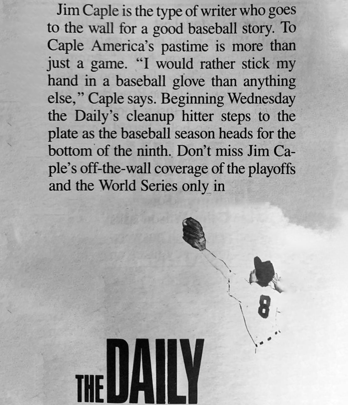 A newspaper ad for Jim Caple's column in the Daily, reading: "Don't miss Jim Caple's off-the-wall coverage of the playoffs and World Series."